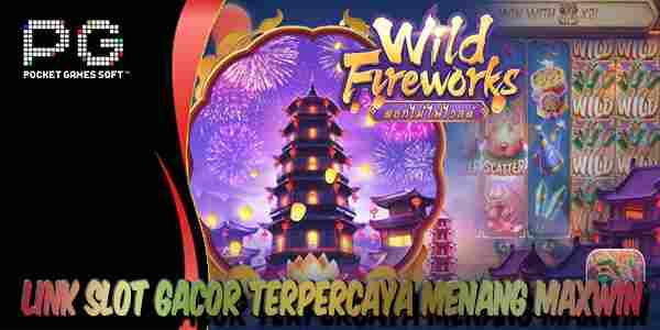 Link Judi Slot Gacor Terpercaya dan Terbesar Mudah Menang Maxwin Wild Fireworks