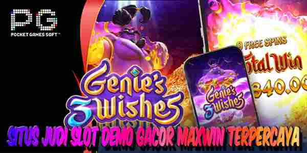 Situs Judi Slot Demo Gacor Maxwin Resmi dan Terpercaya Genies 3 Wishes